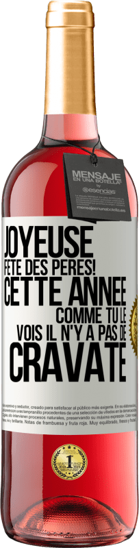 29,95 € Envoi gratuit | Vin rosé Édition ROSÉ Joyeuse fête des Pères! Cette année comme tu le vois il n'y a pas de cravate Étiquette Blanche. Étiquette personnalisable Vin jeune Récolte 2024 Tempranillo