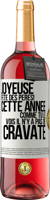 29,95 € Envoi gratuit | Vin rosé Édition ROSÉ Joyeuse fête des Pères! Cette année comme tu le vois il n'y a pas de cravate Étiquette Blanche. Étiquette personnalisable Vin jeune Récolte 2025 Tempranillo