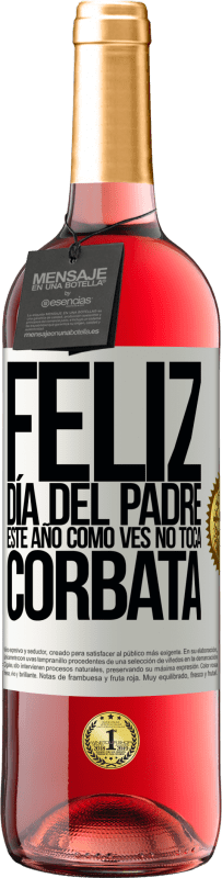 29,95 € | Vino Rosado Edición ROSÉ Feliz día del padre! Este año, como ves, no toca corbata Etiqueta Blanca. Etiqueta personalizable Vino joven Cosecha 2024 Tempranillo