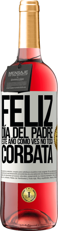29,95 € Envío gratis | Vino Rosado Edición ROSÉ Feliz día del padre! Este año, como ves, no toca corbata Etiqueta Blanca. Etiqueta personalizable Vino joven Cosecha 2025 Tempranillo