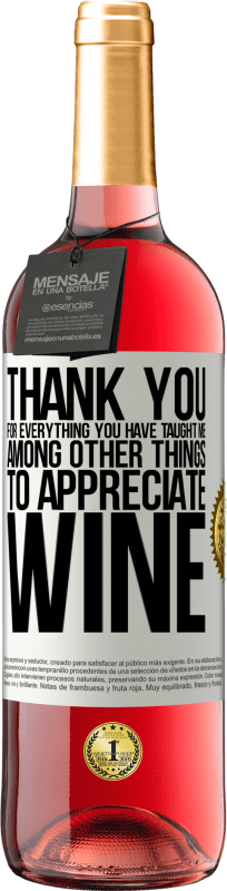 29,95 € | Rosé Wine ROSÉ Edition Thank you for everything you have taught me, among other things, to appreciate wine White Label. Customizable label Young wine Harvest 2024 Tempranillo