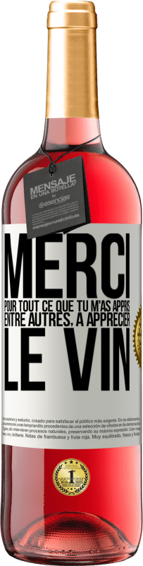 29,95 € | Vin rosé Édition ROSÉ Merci pour tout ce que tu m'as appris entre autres, à apprécier le vin Étiquette Blanche. Étiquette personnalisable Vin jeune Récolte 2024 Tempranillo