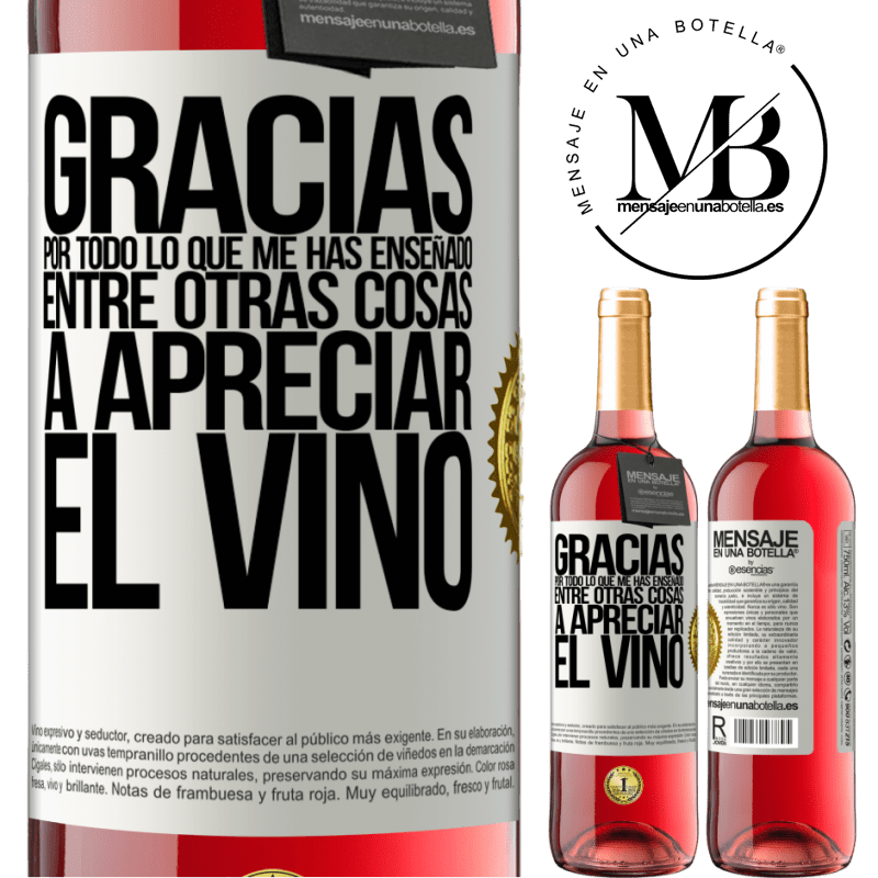 29,95 € Envío gratis | Vino Rosado Edición ROSÉ Gracias por todo lo que me has enseñado, entre otras cosas, a apreciar el vino Etiqueta Blanca. Etiqueta personalizable Vino joven Cosecha 2023 Tempranillo