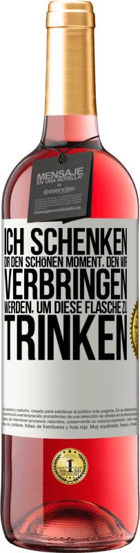 29,95 € | Roséwein ROSÉ Ausgabe Ich schenken dir den schönen Moment, den wir verbringen werden, um diese Flasche zu trinken Weißes Etikett. Anpassbares Etikett Junger Wein Ernte 2023 Tempranillo