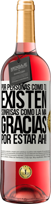 29,95 € Envío gratis | Vino Rosado Edición ROSÉ Por personas como tú existen sonrisas como la mía. Gracias por estar ahí! Etiqueta Blanca. Etiqueta personalizable Vino joven Cosecha 2024 Tempranillo