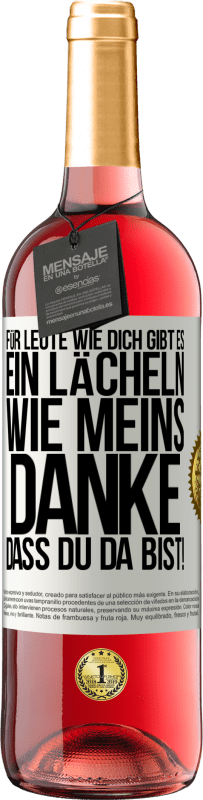 29,95 € | Roséwein ROSÉ Ausgabe Für Leute wie dich gibt es ein Lächeln wie meins. Danke, dass du da bist! Weißes Etikett. Anpassbares Etikett Junger Wein Ernte 2024 Tempranillo