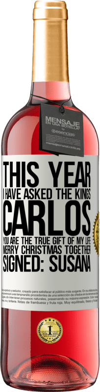 29,95 € Free Shipping | Rosé Wine ROSÉ Edition This year I have asked the kings. Carlos, you are the true gift of my life. Merry Christmas together. Signed: Susana White Label. Customizable label Young wine Harvest 2025 Tempranillo