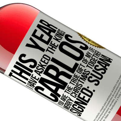 Unique & Personal Expressions. «This year I have asked the kings. Carlos, you are the true gift of my life. Merry Christmas together. Signed: Susana» ROSÉ Edition