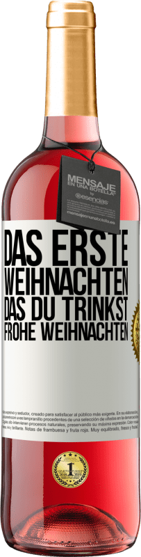 «Das erste Weihnachten, das du trinkst. Frohe weihnachten» ROSÉ Ausgabe