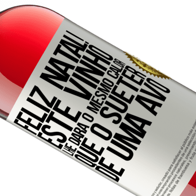 Expressões Únicas e Pessoais. «Feliz Natal! Este vinho lhe dará o mesmo calor que o suéter de uma avó» Edição ROSÉ