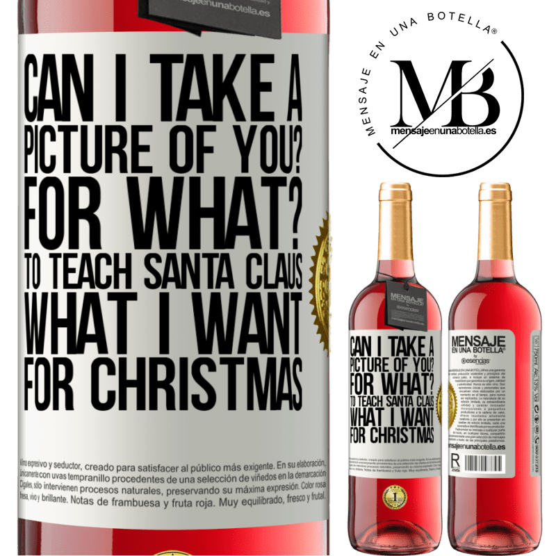 29,95 € Free Shipping | Rosé Wine ROSÉ Edition Can I take a picture of you? For what? To teach Santa Claus what I want for Christmas White Label. Customizable label Young wine Harvest 2025 Tempranillo