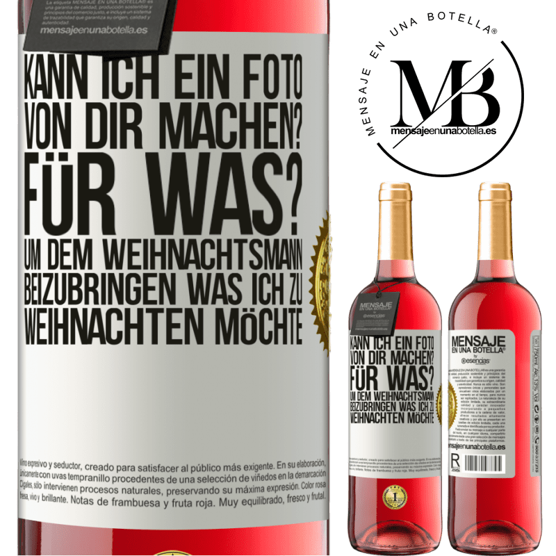 29,95 € Kostenloser Versand | Roséwein ROSÉ Ausgabe Kann ich ein Foto von dir machen? Wofür? Um dem Weihnachtsmann zu zeigen, was ich zu Weihnachten haben möchte Weißes Etikett. Anpassbares Etikett Junger Wein Ernte 2023 Tempranillo