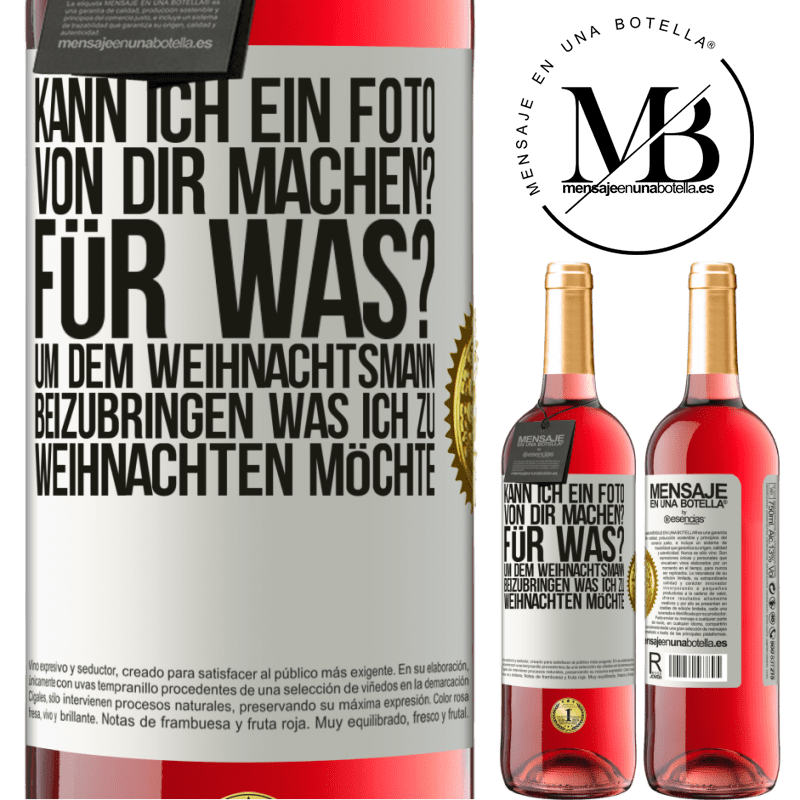 29,95 € Kostenloser Versand | Roséwein ROSÉ Ausgabe Kann ich ein Foto von dir machen? Wofür? Um dem Weihnachtsmann zu zeigen, was ich zu Weihnachten haben möchte Weißes Etikett. Anpassbares Etikett Junger Wein Ernte 2025 Tempranillo