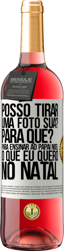 29,95 € | Vinho rosé Edição ROSÉ Posso tirar uma foto sua? Para que? Para ensinar ao Papai Noel o que eu quero no Natal Etiqueta Branca. Etiqueta personalizável Vinho jovem Colheita 2025 Tempranillo