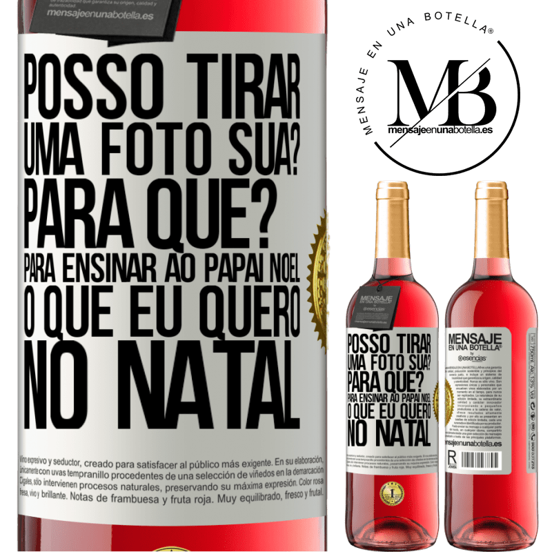 29,95 € Envio grátis | Vinho rosé Edição ROSÉ Posso tirar uma foto sua? Para que? Para ensinar ao Papai Noel o que eu quero no Natal Etiqueta Branca. Etiqueta personalizável Vinho jovem Colheita 2023 Tempranillo