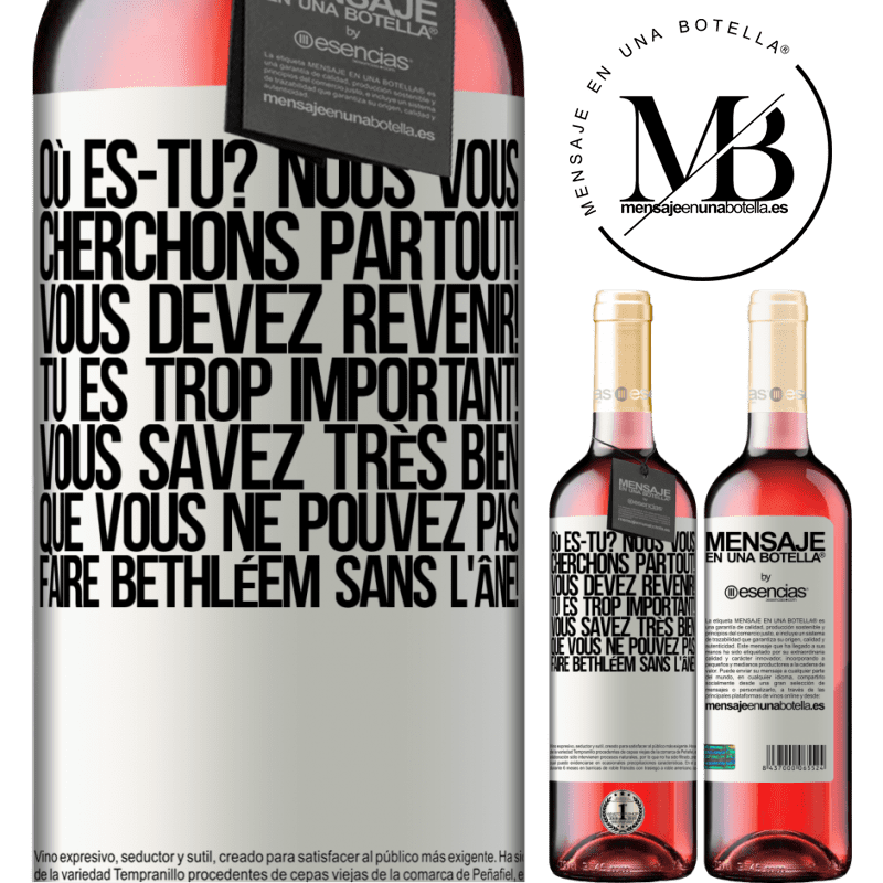 «Où es-tu? Nous te cherchons partout! Tu dois revenir! Tu es trop important! Tu sais très bien qu'on ne peut pas pas faire la crè» Édition ROSÉ