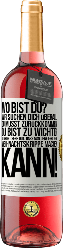 29,95 € Kostenloser Versand | Roséwein ROSÉ Ausgabe Wo bist du? Wir suchen dich überall! Du musst zurückkommen! Du bist zu wichtig! Du weißt sehr gut, dass man ohne Esel keine Weih Weißes Etikett. Anpassbares Etikett Junger Wein Ernte 2025 Tempranillo