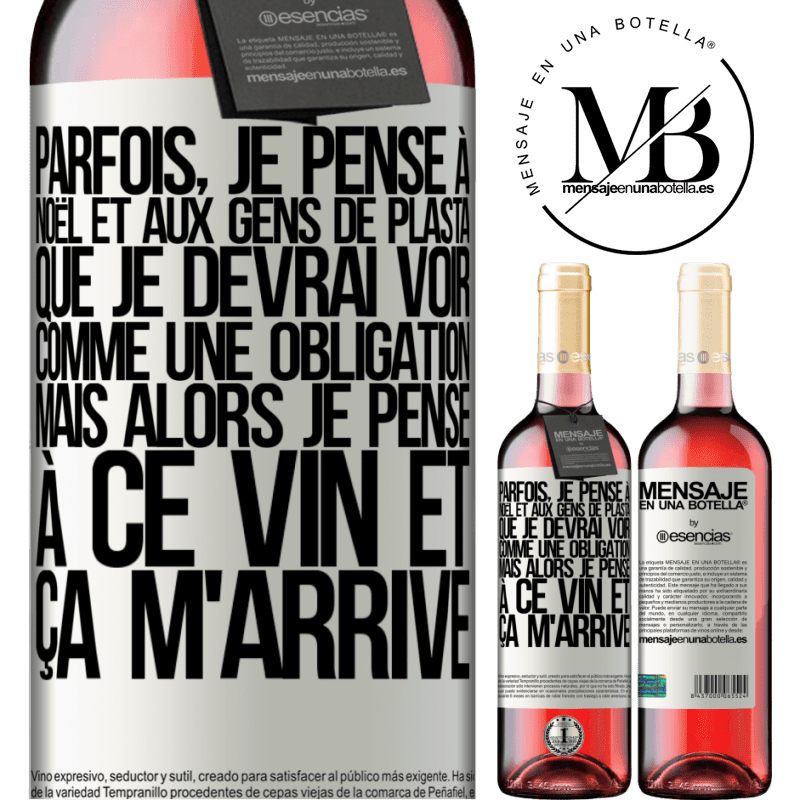 «Parfois, je pense à Noël et aux casse-pieds que je devrai voir. Mais je pense à ce vin et je m'en remets» Édition ROSÉ