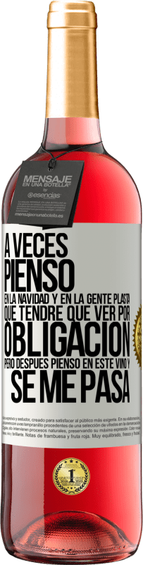 29,95 € | Vino Rosado Edición ROSÉ A veces pienso en la navidad y en la gente plasta que tendré que ver por obligación. Pero después pienso en este vino y se Etiqueta Blanca. Etiqueta personalizable Vino joven Cosecha 2024 Tempranillo