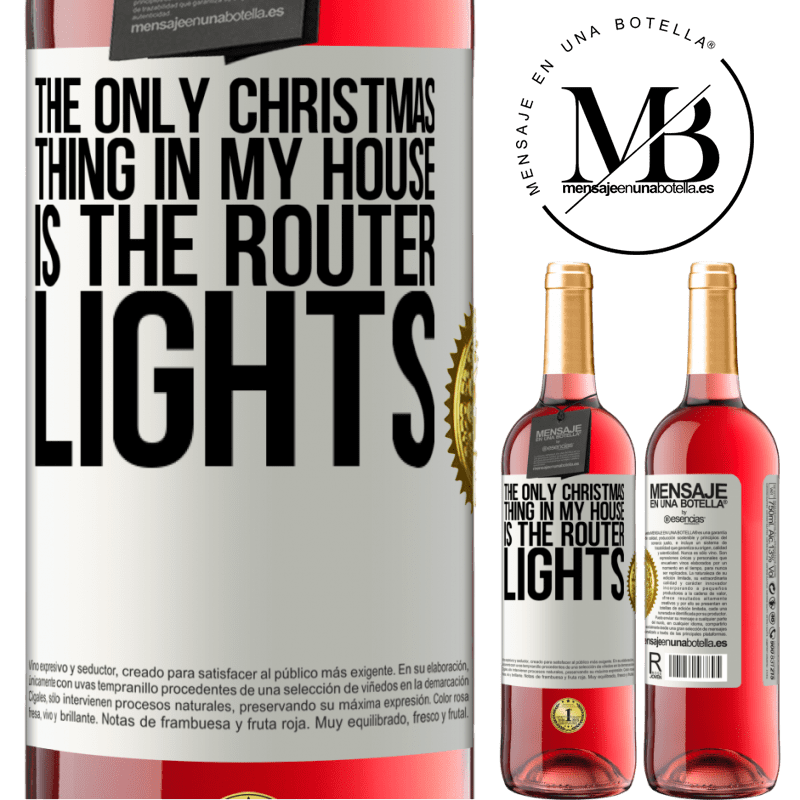 29,95 € Free Shipping | Rosé Wine ROSÉ Edition The only Christmas thing in my house is the router lights White Label. Customizable label Young wine Harvest 2023 Tempranillo