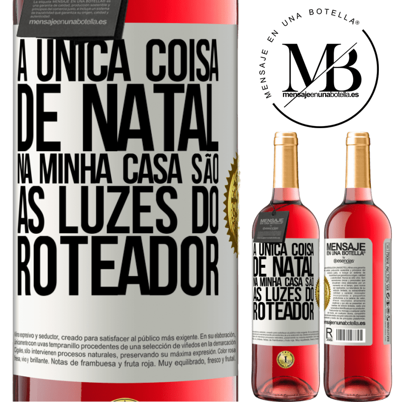 29,95 € Envio grátis | Vinho rosé Edição ROSÉ A única coisa de Natal na minha casa são as luzes do roteador Etiqueta Branca. Etiqueta personalizável Vinho jovem Colheita 2023 Tempranillo