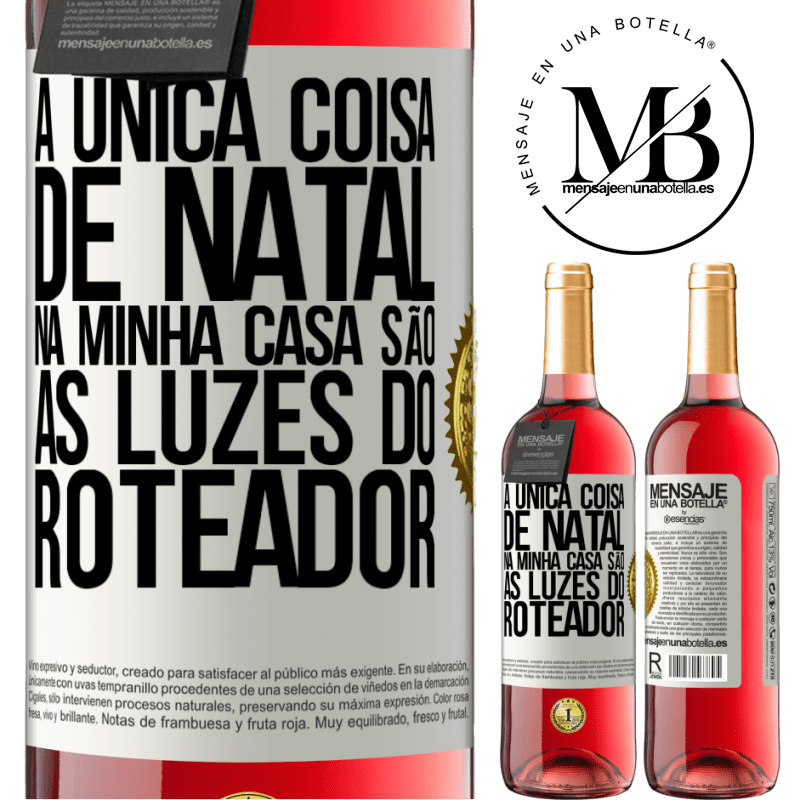 29,95 € Envio grátis | Vinho rosé Edição ROSÉ A única coisa de Natal na minha casa são as luzes do roteador Etiqueta Branca. Etiqueta personalizável Vinho jovem Colheita 2025 Tempranillo