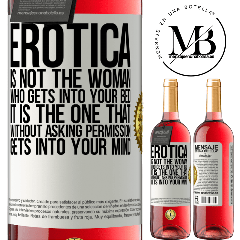 29,95 € Free Shipping | Rosé Wine ROSÉ Edition Erotica is not the woman who gets into your bed. It is the one that without asking permission, gets into your mind White Label. Customizable label Young wine Harvest 2022 Tempranillo