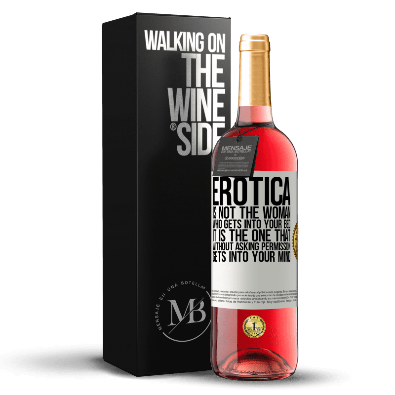 29,95 € Free Shipping | Rosé Wine ROSÉ Edition Erotica is not the woman who gets into your bed. It is the one that without asking permission, gets into your mind White Label. Customizable label Young wine Harvest 2024 Tempranillo