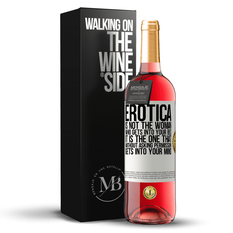 24,95 € Free Shipping | Rosé Wine ROSÉ Edition Erotica is not the woman who gets into your bed. It is the one that without asking permission, gets into your mind White Label. Customizable label Young wine Harvest 2021 Tempranillo