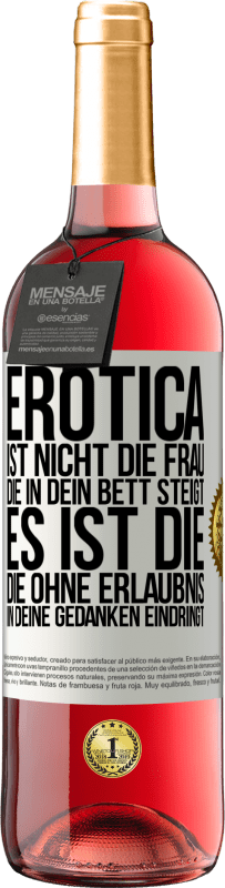 29,95 € | Roséwein ROSÉ Ausgabe Erotica ist nicht die Frau, die in dein Bett steigt. Es ist die, die ohne Erlaubnis in deine Gedanken eindringt Weißes Etikett. Anpassbares Etikett Junger Wein Ernte 2023 Tempranillo