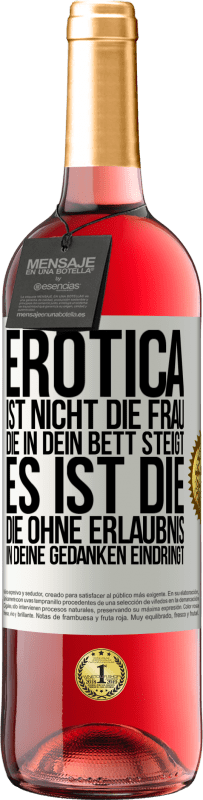 «Erotica ist nicht die Frau, die in dein Bett steigt. Es ist die, die ohne Erlaubnis in deine Gedanken eindringt» ROSÉ Ausgabe