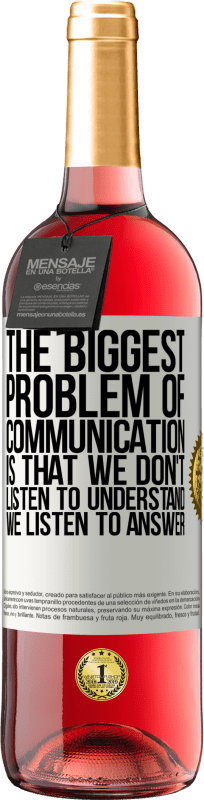 «コミュニケーションの最大の問題は、理解することを聞かないこと、答えを聞くことです» ROSÉエディション