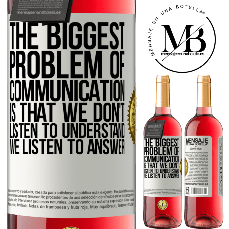 24,95 € Free Shipping | Rosé Wine ROSÉ Edition The biggest problem of communication is that we don't listen to understand, we listen to answer White Label. Customizable label Young wine Harvest 2021 Tempranillo