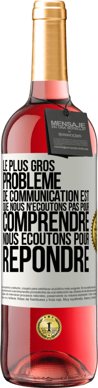 29,95 € | Vin rosé Édition ROSÉ Le plus gros problème de communication est que nous n'écoutons pas pour comprendre, nous écoutons pour répondre Étiquette Blanche. Étiquette personnalisable Vin jeune Récolte 2024 Tempranillo