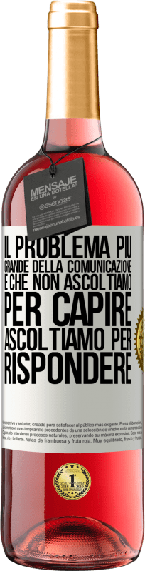 29,95 € | Vino rosato Edizione ROSÉ Il problema più grande della comunicazione è che non ascoltiamo per capire, ascoltiamo per rispondere Etichetta Bianca. Etichetta personalizzabile Vino giovane Raccogliere 2024 Tempranillo