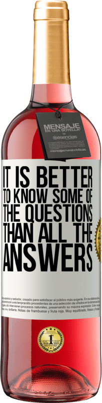 «It is better to know some of the questions than all the answers» ROSÉ Edition