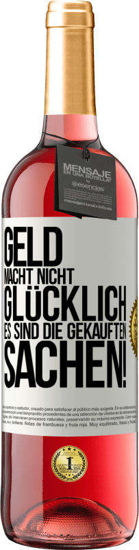 29,95 € | Roséwein ROSÉ Ausgabe Geld macht nicht glücklich, es sind die gekauften Sachen! Weißes Etikett. Anpassbares Etikett Junger Wein Ernte 2024 Tempranillo