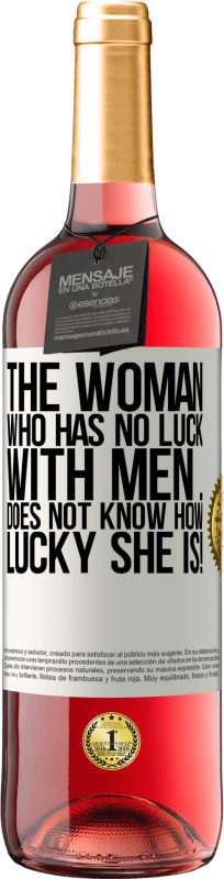 29,95 € | Rosé Wine ROSÉ Edition The woman who has no luck with men ... does not know how lucky she is! White Label. Customizable label Young wine Harvest 2023 Tempranillo