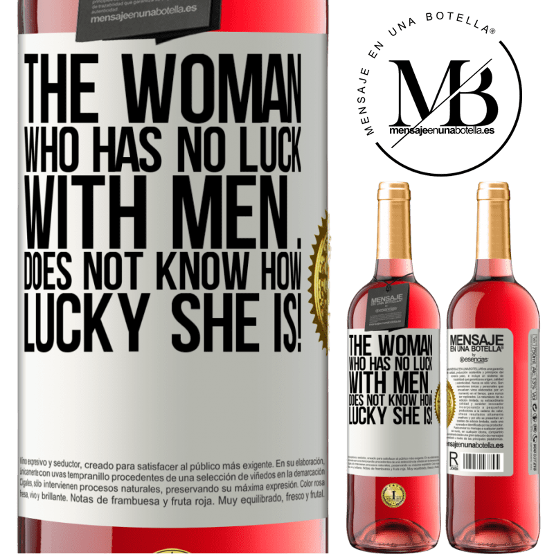 29,95 € Free Shipping | Rosé Wine ROSÉ Edition The woman who has no luck with men ... does not know how lucky she is! White Label. Customizable label Young wine Harvest 2021 Tempranillo