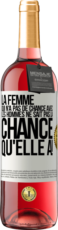 29,95 € | Vin rosé Édition ROSÉ La femme qui n'a pas de chance avec les hommes ne sait pas la chance qu'elle a! Étiquette Blanche. Étiquette personnalisable Vin jeune Récolte 2024 Tempranillo