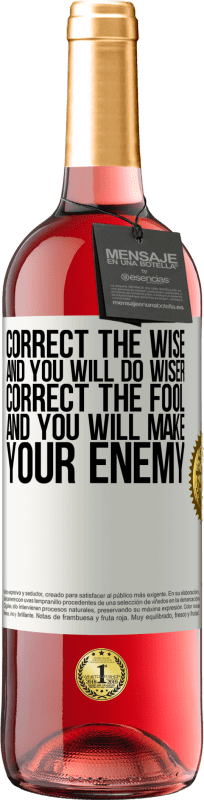 29,95 € | Rosé Wine ROSÉ Edition Correct the wise and you will do wiser, correct the fool and you will make your enemy White Label. Customizable label Young wine Harvest 2023 Tempranillo