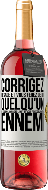 29,95 € | Vin rosé Édition ROSÉ Corrigez le sage et vous ferez de lui quelqu'un de plus sage, corrigez l'idiot et vous ferez de lui votre ennemi Étiquette Blanche. Étiquette personnalisable Vin jeune Récolte 2025 Tempranillo