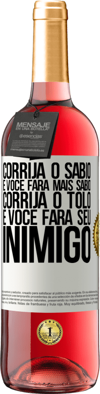 29,95 € | Vinho rosé Edição ROSÉ Corrija o sábio e você fará mais sábio, corrija o tolo e você fará seu inimigo Etiqueta Branca. Etiqueta personalizável Vinho jovem Colheita 2025 Tempranillo