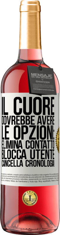 29,95 € Spedizione Gratuita | Vino rosato Edizione ROSÉ Il cuore dovrebbe avere le opzioni: Elimina contatto, Blocca utente, Cancella cronologia! Etichetta Bianca. Etichetta personalizzabile Vino giovane Raccogliere 2023 Tempranillo