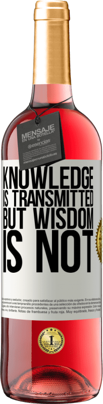 «Knowledge is transmitted, but wisdom is not» ROSÉ Edition