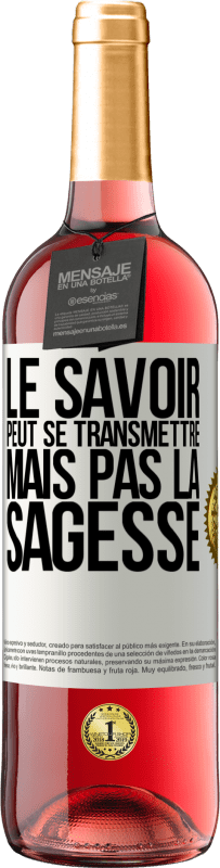 «Le savoir peut se transmettre, mais pas la sagesse» Édition ROSÉ