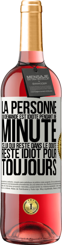 «La personne qui demande est idiote pendant une minute. Celui qui reste dans le doute, reste idiot pour toujours» Édition ROSÉ