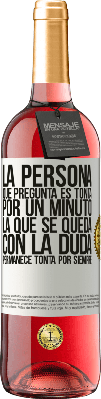 «La persona que pregunta es tonta por un minuto. La que se queda con la duda, permanece tonta por siempre» Edición ROSÉ
