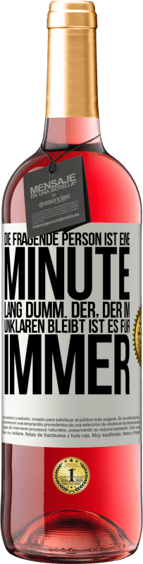 «Die fragende Person ist eine Minute lang dumm. Der, der im Unklaren bleibt, ist es für immer» ROSÉ Ausgabe