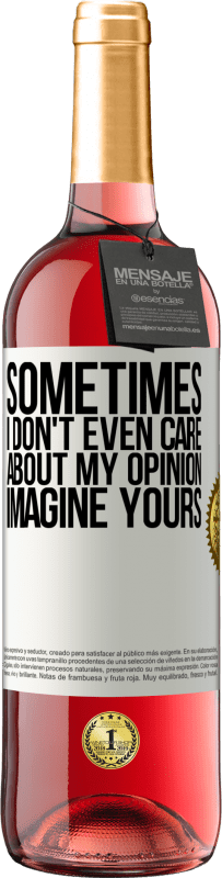 29,95 € | Rosé Wine ROSÉ Edition Sometimes I don't even care about my opinion ... Imagine yours White Label. Customizable label Young wine Harvest 2023 Tempranillo